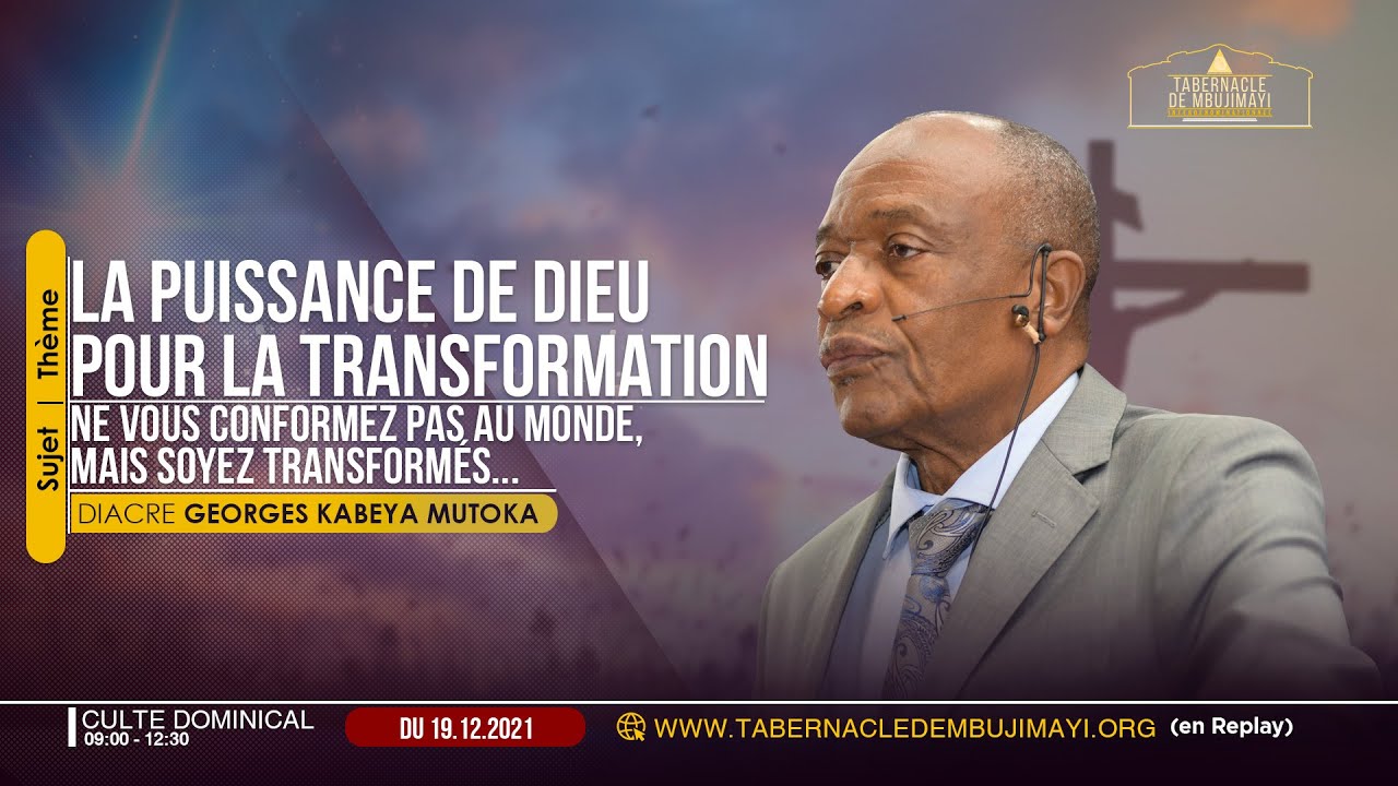 La puissance de Dieu pour la transformation /Diacre Georges Kabeya MUTOKA/Culte Dimanche 19.12.2021