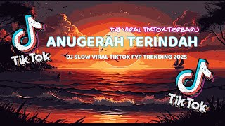 DJ ANUGERAH TERINDAH FULL BASS SLOW VIRAL TIKTOK TERBARU 2025