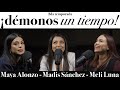 ¡Démonos un tiempo! - Maya Alonzo, Madis Sánchez y Meli de Luna #Expuestas