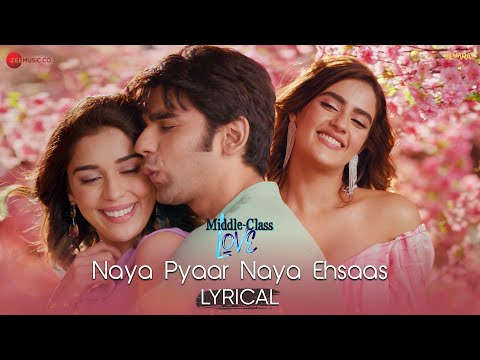 Naya Pyaar Naya Ehsaas - Lyrical | Middle-Class Love | Prit, Kavya, Eisha | Jubin N,Palak M,Himesh R