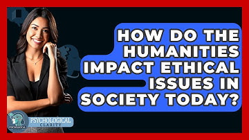 How Do The Humanities Impact Ethical Issues In Society Today? - Philosophy Beyond