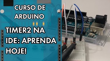 APRENDA A PROGRAMAR O TIMER2 | Curso de Arduino #261