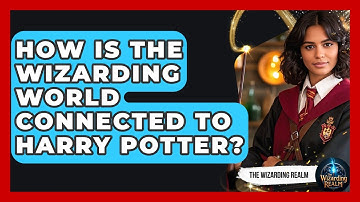 How Is the Wizarding World Connected to Harry Potter? - The Wizarding Realm