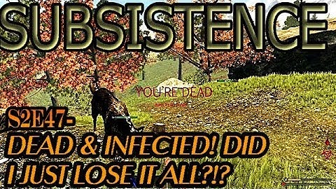 Subsistence - S2E47 - The Effects of Infection When You Die!