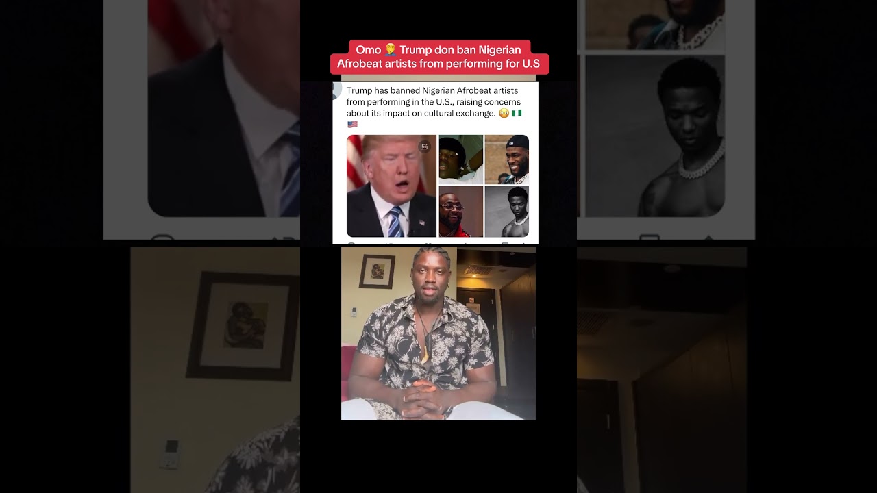Trump has banned Nigerian Afrobeat artists from performing in the U.S., raising concerns 