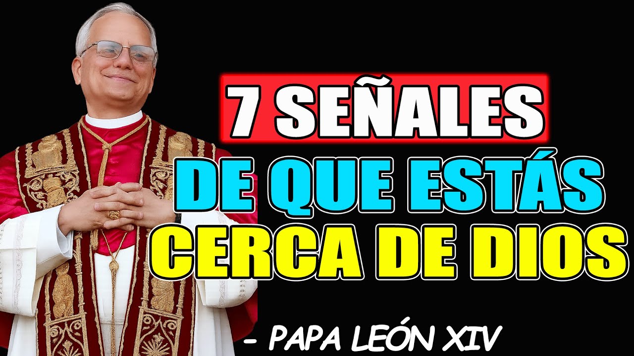 SI SIENTES ESTAS 7 SEÑALES, ESTÁS CERCA DE DIOS - PAPA LEÓN XIV 2026