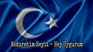 Abdurehim Heyit - Hey Uygurum