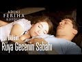 Rüya gecenin sabahı - Adını Feriha Koydum 23. Bölüm