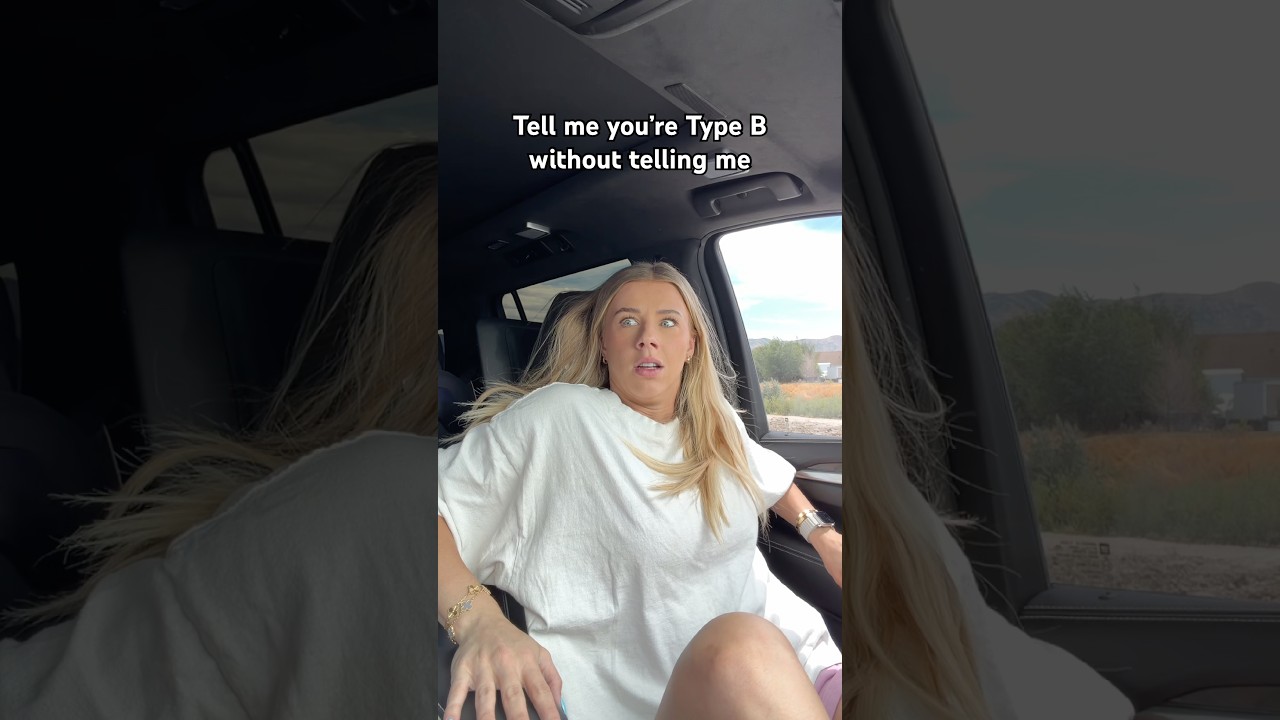 Tell me you’re Type B without telling me
