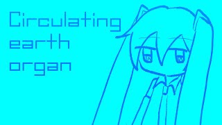 Circulating earth organ feat.初音ミク