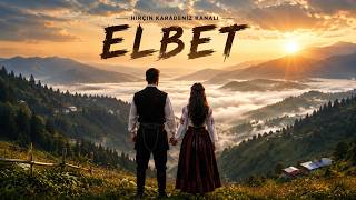 Hırçın Karadeniz - Elbet