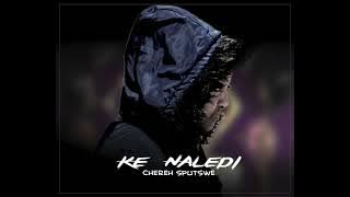 Ke Naledi - Chereh Sputswe