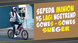 SEPEDA MINION MODIF | Yg Lagi Ngetrend | Gowes Gowes Sueger || Guyon Gedabrul