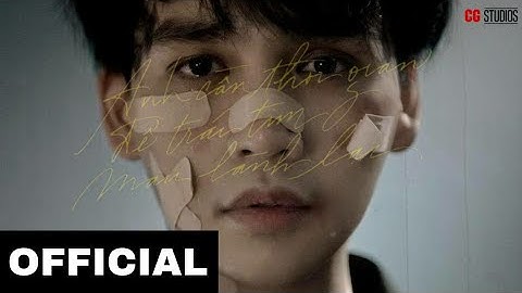 Anh Cần Thời Gian Để Trái Tim Mau Lành Lại - Official MV [Fanmade] | CG Studios