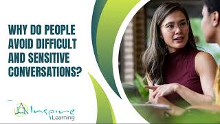Why Do People Avoid Difficult and Sensitive Conversations