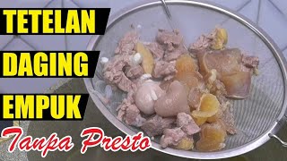 Daging & Tetelan Sapi Empuk Tanpa Presto