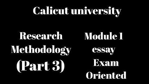 Calicut university, 6th Sem, Research methodology, Module 1,important essay topic, exam oriented