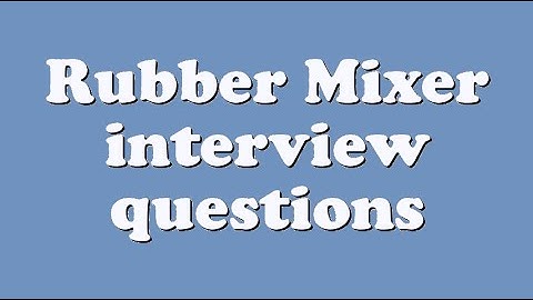 Rubber Mixer interview questions