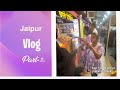 Jaipur Vlog Part-4 |Jaipur | Rajasthan | जयपुर | राजस्थान |