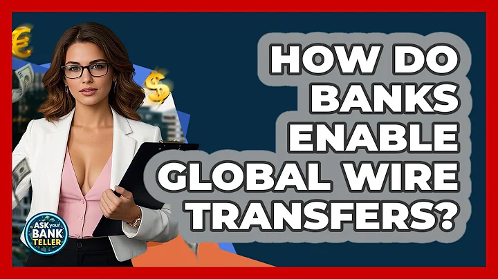 How Do Banks Enable Global Wire Transfers? - Ask Your Bank Teller