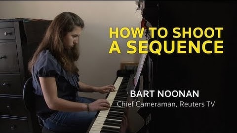 Journalism Training: How to shoot a sequence, tutorial by Bart Noonan