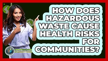 How Does Hazardous Waste Cause Health Risks For Communities? - Earth Science Answers