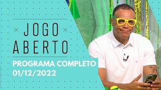 JOGO ABERTO - 01/12/2022 | PROGRAMA COMPLETO