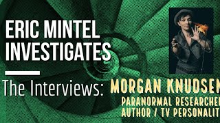 Eric Mintel Investigates: The Interviews with guest Morgan Knudsen