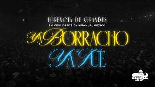 Herencia De Grandes - Ya Borracho, Ya Fue [ En Vivo ]