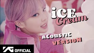 Ice Cream - BLACKPINK (Acoustic Version)