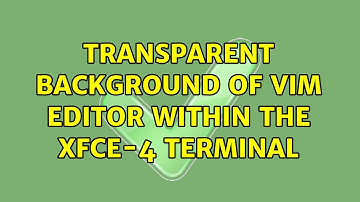 Transparent background of Vim editor within the xfce-4 terminal (2 Solutions!!)