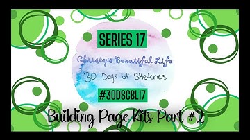 Building Page Kits for #30DSCBL17 - Part 2