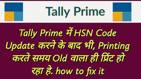 Even after updating the HSN Code in Tally Prime, the old one is getting printed while printing.