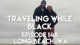 Long Beach, WA | Traveling While Black | Episode 148