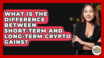 What Is The Difference Between Short-term And Long-term Crypto Gains? - CryptoBasics360.com