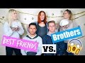 Best Friends vs. Brothers!!