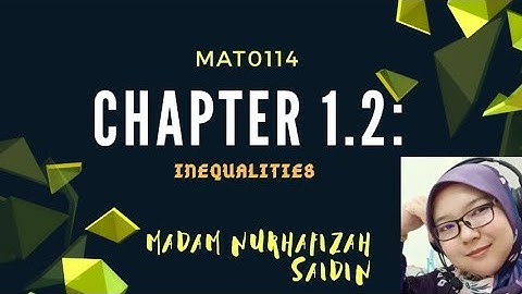 MAT0114: CHAPTER 1.2 INEQUALITIES (PART 1)