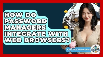 How Do Password Managers Integrate With Web Browsers? - Your Guide to Budgeting