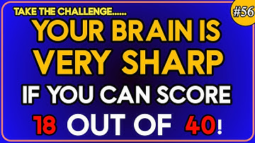 YOUR  BRAIN IS VERY SHARP IF YOU CAN SCORE 18 OUT OF 40! #generalknowledge