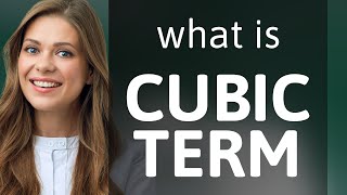Decoding the Phrase "Cubic Term"