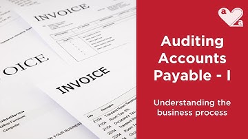 Auditing Accounts Payable - Part 1 - Understanding the business process
