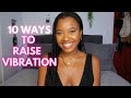 10 Ways to Raise Your Vibration to MANIFEST FASTER