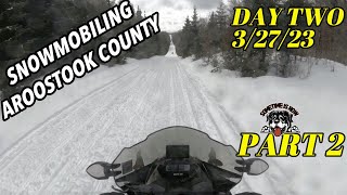 MAINE SNOWMOBILING AROOSTOOK 3/27/23 DAY 2 PART 2