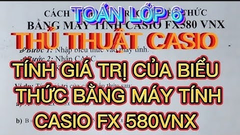 THỦ THUẬT CASIO | TÍNH GIÁ TRỊ BIỂU THỨC BẰNG MÁY TÍNH FX580VNX