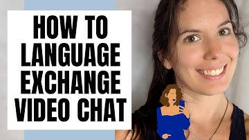 2 Apps for video language exchanges to use to learn a language over chat