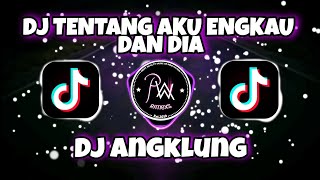 DJ ANGKLUNG TENTANG AKU KAU DAN DIA SLOW REMIX 2021