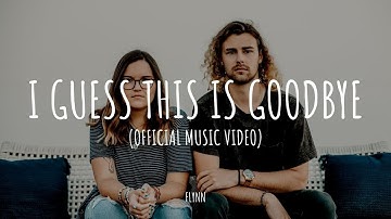 FLYNN - I Guess This Is Goodbye [Official Music Video]