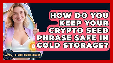 How Do You Keep Your Crypto Seed Phrase Safe In Cold Storage? - All About Crypto Exchanges