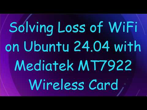 Solving Loss of WiFi on Ubuntu 24.04 with Mediatek MT7922 Wireless Card