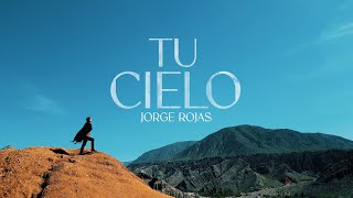 Jorge Rojas - Tu Cielo (Video Oficial)